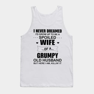 Funny I Never Dremaed To Be A Spoiled Wife Of A Grumpy Old Husband Tank Top